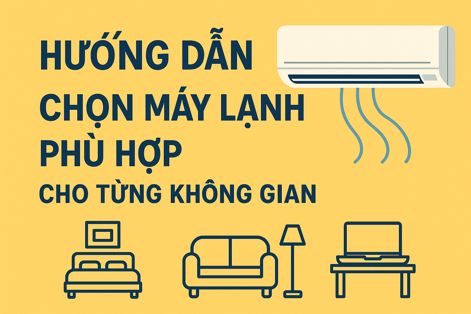 Hướng dẫn chọn máy lạnh phù hợp cho từng không gian